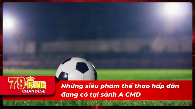 A CMD Thể Thao Không Gian Cá Cược Thể Thao Sôi Động 4 03 siêu phẩm đình đám tại A CMD thể thao