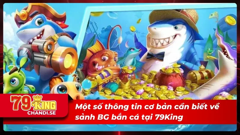 Giới thiệu sảnh BG bắn cá