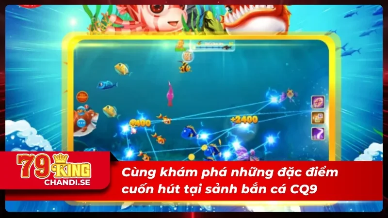 Ưu điểm vượt trội của sảnh CQ9 bắn cá