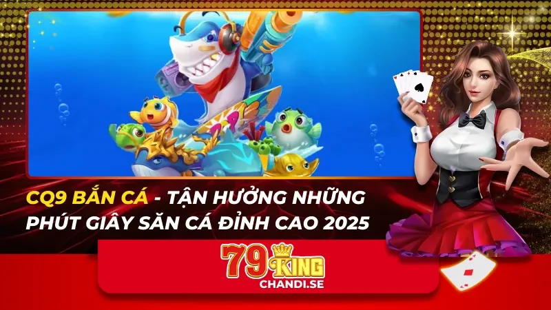 CQ9 Bắn Cá