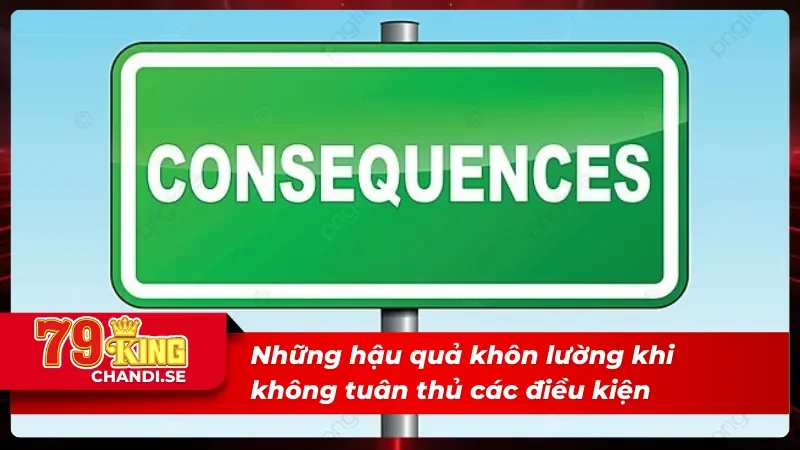 Điều Khoản Điều Kiện 79King (Cập nhật mới 2025) 5 Hậu quả không thể lường khi bị vi phạm điều khoản điều kiện
