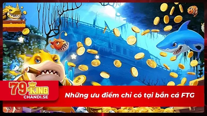 FTG Bắn Cá - Trải Nghiệm Săn Cá Khủng Dưới Lòng Đại Dương 2 Tìm hiểu một số ưu điểm tại FTG bắn cá