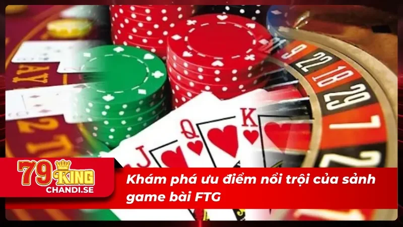 FTG Game Bài 3D - Nơi Hội Tụ Các Siêu Phẩm Hot Nhất 2025 2 Khám phá ưu điểm nổi trội của FTG game bài 3D