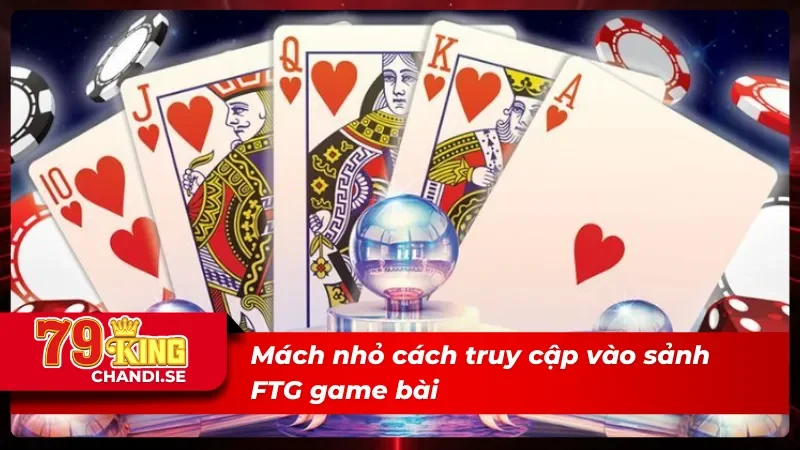 FTG Game Bài 3D - Nơi Hội Tụ Các Siêu Phẩm Hot Nhất 2025 5 Mách nhỏ cách truy cập vào sảnh FTG game bài 3D