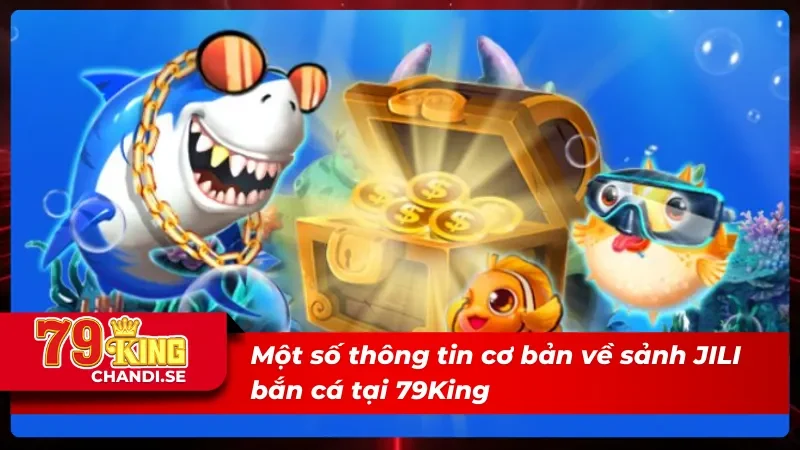Giới thiệu sảnh JILI bắn cá tại 79King