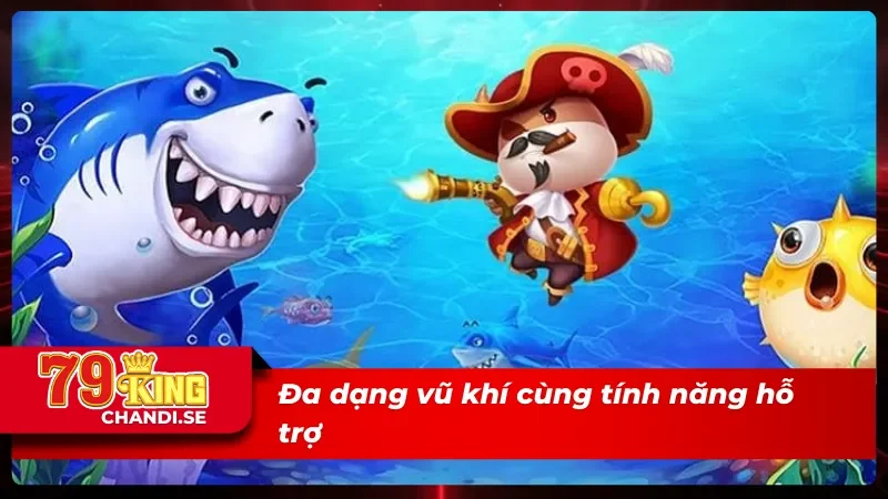 Sảnh JILI bắn cá cung cấp hệ thống vũ khí đa dạng