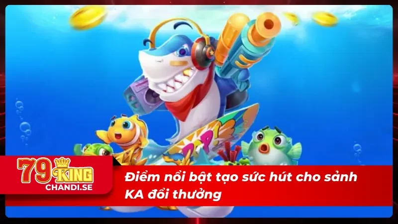KA Bắn Cá - Hòa Mình Vào Không Gian Săn Jackpot Đỉnh Cao 2 Ưu điểm vượt trội tại KA bắn cá vạn người mê