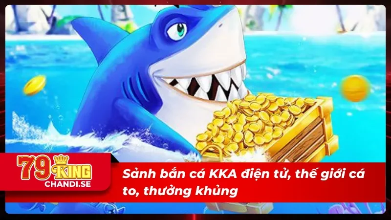 KKA Điện Tử 79KING: Sảnh Game Chuẩn Quốc Tế, Chơi Là Mê 3 Boss rồng, cá thần tài đang chờ bạn chinh phục tại sảnh KKA điện tử 79KING