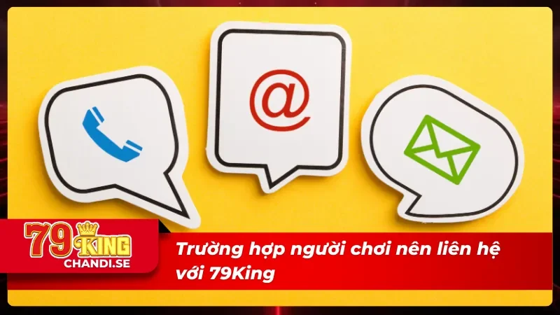 Những trường hợp cược thủ nên liên hệ 79King 