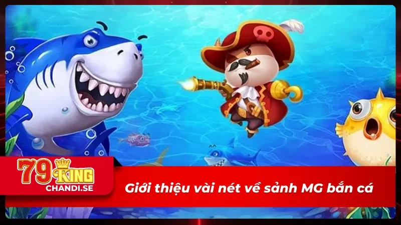 Sơ lược thông tin cần biết về MG bắn cá 