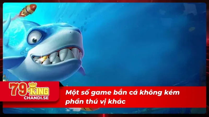 Những trò chơi không kém thú vị khác trong sảnh MG bắn cá 