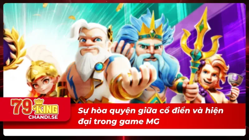 MG Điện Tử Siêu Phẩm Game Đồ Họa Đẹp Và Quà Thưởng Đặc Sắc 4 MG điện tử kết hợp giữa cổ đại và hiện đại
