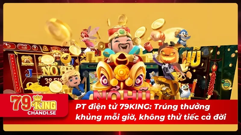 PT điện tử 79KING – Hàng Trăm Game, Hàng Ngàn Jackpot Chờ Nổ 1 Giao diện màn hình chính tổng hợp các trò chơi có tại PT điện tử 79KING.