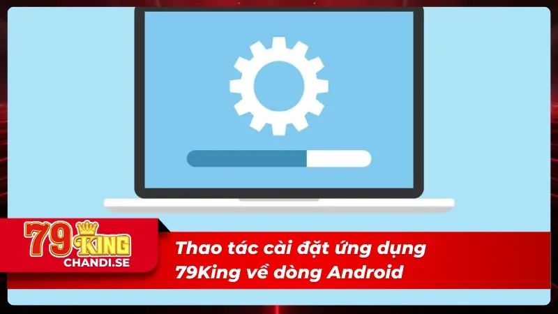 Tải app 79King về hệ điều hành Android