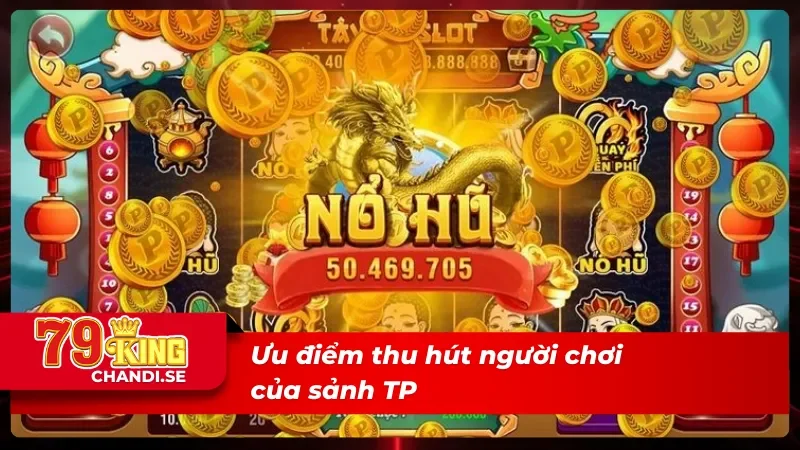 TP Điện Tử – Sảnh Nổ Hũ Thú Vị Với Jackpot Cực Khủng 4 Ưu điểm sảnh TP Điện Tử