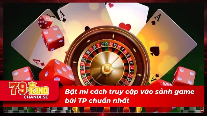 TP Game Bài 3D - Điểm Đến Lý Tưởng Giúp Cho Newbie Làm Giàu 5 Cách truy cập vào TP game bài 3D chuẩn nhất