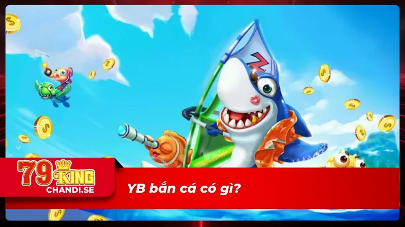 Thiên Đường Giải Trí Dưới Lòng Biển - YB Bắn Cá 79king 1 Giới thiệu sảnh YB bắn cá