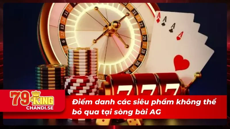 AG Trực Tuyến - Sòng Bài Đỉnh Cao Nhất Mọi Thời Đại 3 Kho siêu phẩm vạn người mê của AG trực tuyến