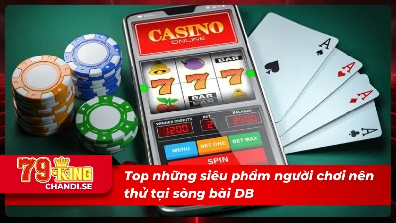 DB Trực Tuyến - Cơ Hội Trải Nghiệm Thả Ga Cho Người Chơi 4 Top những siêu phẩm người chơi nên thử tại sòng bài DB