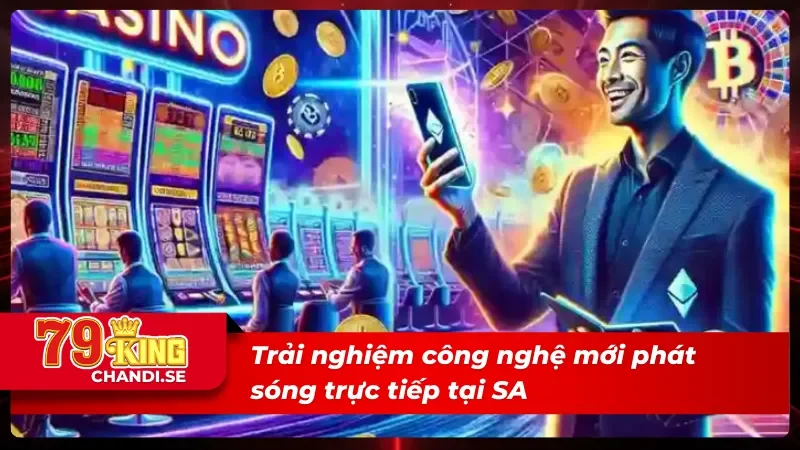 SA Trực Tuyến - Cửa Làm Giàu Cực Nhanh Cho Mọi Tay Cược 4 SA trực tuyến sở hữu công nghệ phát trực tiếp cực đã