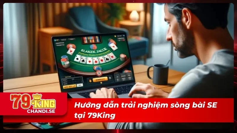 SE Trực Tuyến: Sòng Bài Siêu Hút Mắt Nhất Tại Nhà Cái 79king 4 Tân thủ dễ dàng làm quen và chơi tại SE Trực Tuyến