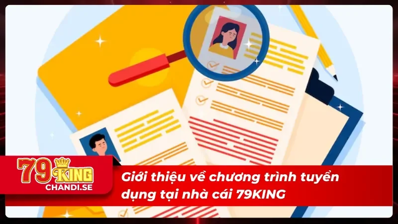 Chương Trình Tuyển Dụng Hấp Dẫn Nhất 2025 Tại 79KING 1 Giới thiệu về chương trình tuyển dụng tại nhà cái