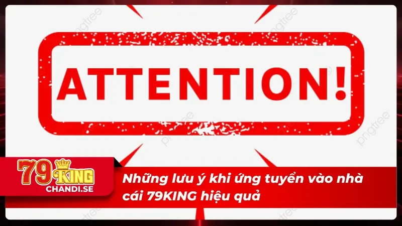 Chương Trình Tuyển Dụng Hấp Dẫn Nhất 2025 Tại 79KING 5 Những lưu ý trong quá trình tham gia tuyển dụng nhà cái