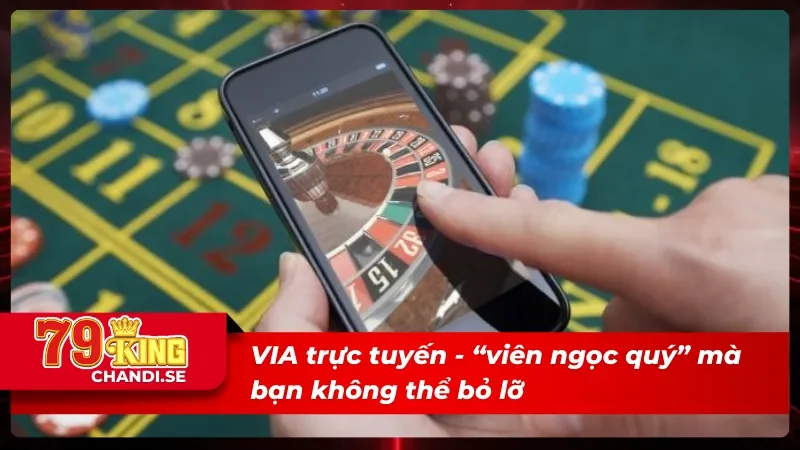 VIA Trực Tuyến: Căng Thẳng, Kịch Tính, Thưởng Cực Đã 1 Bí mật ẩn chứa trong sảnh VIA trực tuyến của 79king