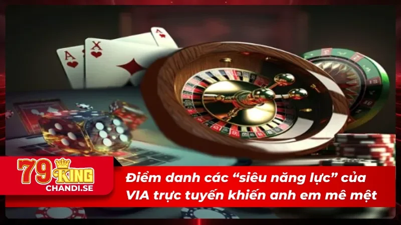 VIA Trực Tuyến: Căng Thẳng, Kịch Tính, Thưởng Cực Đã 2 Những ưu điểm vượt bật của VIA trực tuyến đánh bay đối thủ