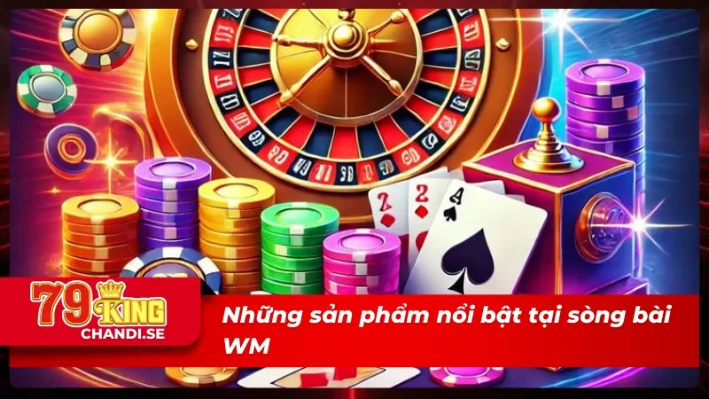 WM Trực Tuyến – Sảnh Live Casino Siêu Chất Lượng Từ 78King 2 Sản phẩm chất lượng từ sảnh game WM Trực Tuyến