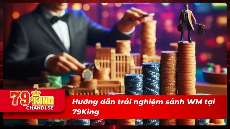 WM Trực Tuyến – Sảnh Live Casino Siêu Chất Lượng Từ 78King 4 Khởi đầu dễ dàng cùng sòng bài WM Trực Tuyến